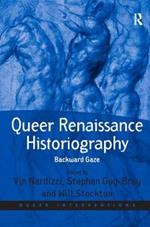 Queer Renaissance Historiography: Backward Gaze