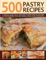500 Pastry Recipes: A Fabulous Collection of Every Kind of Pastry from Pies and Tarts to Mouthwatering Puffs and Parcels, Shown in 500 Photographs