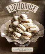 Liquorice: A Cookbook: From sticks to syrup: delicious sweet and savoury recipes