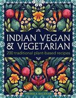 Indian Vegan & Vegetarian: 200 traditional plant-based recipes