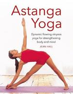 Astanga Yoga: Dynamic flowing vinyasa yoga for strengthening body and mind