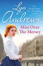 Mist Over The Mersey: An absolutely engrossing saga of romance, friendship and war