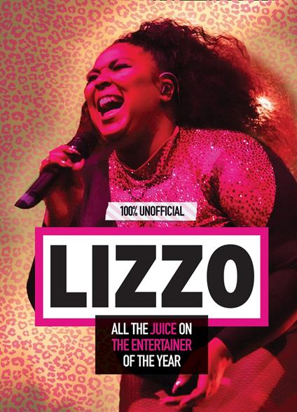 Lizzo: 100% Unofficial – All the Juice on the Entertainer of the Year - Natasha Mulenga - ebook