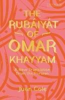 The Rubaiyat of Omar Khayyam: A New Translation from the Persian