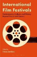 International Film Festivals: Contemporary Cultures and History Beyond Venice and Cannes