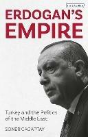 Erdogan's Empire: Turkey and the Politics of the Middle East