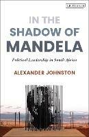 In The Shadow of Mandela: Political Leadership in South Africa
