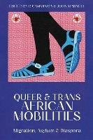 Queer and Trans African Mobilities: Migration, Asylum and Diaspora