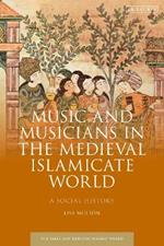 Music and Musicians in the Medieval Islamicate World: A Social History