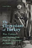 The Circassians of Turkey: War, Violence and Nationalism from the Ottomans to Ataturk