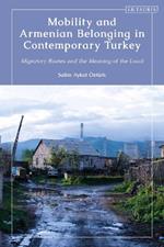 Mobility and Armenian Belonging in Contemporary Turkey: Migratory Routes and the Meaning of the Local