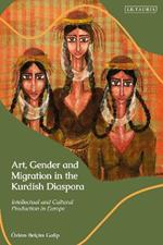 Art, Gender and Migration in the Kurdish Diaspora: Intellectual and Cultural Production in Europe