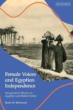 Female Voices and Egyptian Independence: Marginalized Women in Egyptian and British Fiction