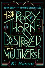 How Rory Thorne Destroyed the Multiverse