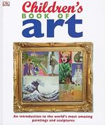 Children's Book of Art: An Introduction to the World's Most Amazing Paintings and Sculptures