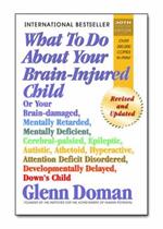 What to Do About Your Brain-Injured Child: Revised and Updated Edition