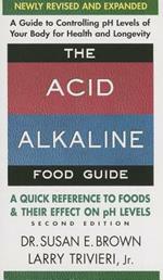 Acid Alkaline Food Guide - Second Edition: A Quick Reference to Foods & Their Effect on Ph Levels