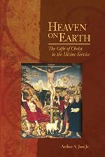 Heaven on Earth: The Gifts of Christ in the Divine Service