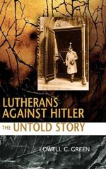 Lutherans Against Hitler: The Untold Story