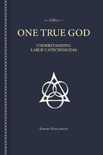 One True God: Understanding the Large Catechism