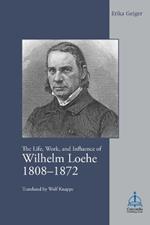 The Life, Work, and Influence of Wilhelm Loehe 1808-1872