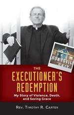 Executioner's Redemption: My Story of Violence, Death, and Saving Grace