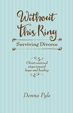 Without This Ring: Surviving Divorce: Surviving Divorce
