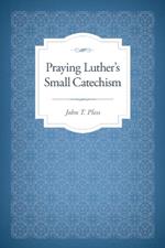 Praying Luther's Small Catechism