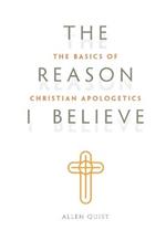 The Reason I Believe: The Basics of Christian Apologetics