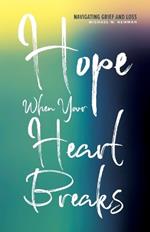 Hope When Your Heart Breaks: Navigating Grief and Loss