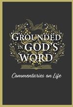 Grounded in God's Word: Commentaries on Life