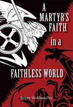 A Martyr's Faith in a Faithless World