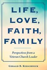 Life, Love, Faith, Family: Perspectives from a Veteran Church Leader