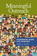 Meaningful Outreach: An Essential Guide for Churches: An Essential Guide for Churches