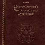 Martin Luther's Small and Large Catechisms