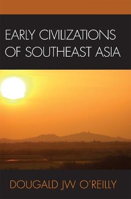 Early Civilizations of Southeast Asia - Dougald J.W. O'Reilly - cover