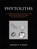 Phytoliths: A Comprehensive Guide for Archaeologists and Paleoecologists