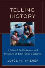 Telling History: A Manual for Performers and Presenters of First-Person Narratives