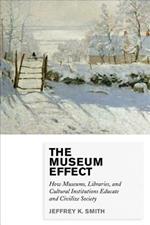 The Museum Effect: How Museums, Libraries, and Cultural Institutions Educate and Civilize Society