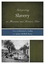 Interpreting Slavery at Museums and Historic Sites