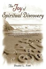 The Joy of Spiritual Discovery: Volume One of Religious Ought to Make Sense