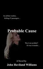 Probable Cause: An Airliner Crashes, Killing 47 Passengers... Was it an Accident? or Was it Murder...