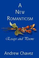 A New Romanticism: Essays and Poems