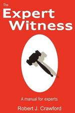 The Expert Witness: A Manual for Experts