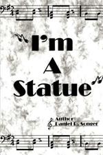 I'm a Statue: A Book of Poem Lyrics and Slogans