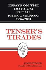 Tenser's Tirades: Essays on the Dot.Com Retail Phenomenon: 1996-2001