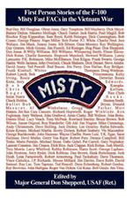 Misty: First Person Stories of the F-100 Fast FACs in the Vietnam War