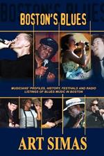 Boston's Blues: Musicians' Profiles, History, Festivals and Radio Listings of Blues Music in Boston