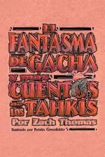 El Fantasma De Gacha Y Mas Cuentos De Los Tahkis