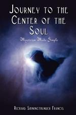 Journey to the Center of the Soul: Mysticism Made Simple
